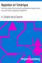 [Gutenberg 39360] • Napoléon et l'Amérique / Histoire des relations franco-américaines spécialement envisagée au point de vue de l'influence napoléonienne (1688-1815)